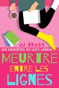 Cover-Bild zum Titel 'Meurtre entre les lignes (Les enquêtes de Lucy Larkin, #2)' von 'Jj Brass'