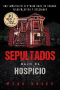 Cover-Bild zum Titel 'Sepultados bajo el Hospicio (True Crime)' von 'Ryan Green'