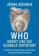 Cover-Bild zum Titel 'WHO Droht uns die globale Diktatur?' von 'Jörns Bühner'