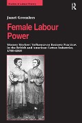 Cover-Bild zum Titel 'Female Labour Power: Women Workers' Influence on Business Practices in the British and American Cotton Industries, 1780-1860' von 'Janet Greenlees'