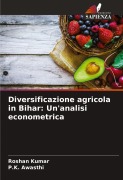 Cover-Bild zum Titel 'Diversificazione agricola in Bihar: Un'analisi econometrica' von 'Roshan Kumar, P. K. Awasthi'