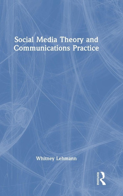 Social Media Theory and Communications Practice - Whitney Lehmann