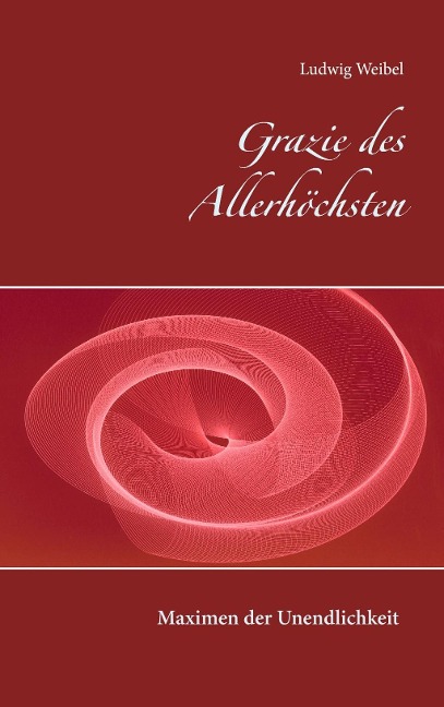 Grazie des Allerhöchsten - Ludwig Weibel
