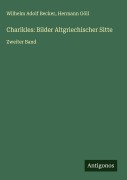 Cover-Bild zum Titel 'Charikles: Bilder Altgriechischer Sitte' von 'Wilhelm Adolf Becker, Hermann Göll'