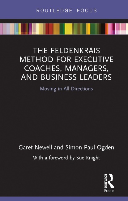 The Feldenkrais Method for Executive Coaches, Managers, and Business Leaders - Garet Newell, Simon Paul Ogden