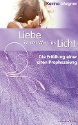 Cover-Bild zum Titel 'Liebe ist der Weg ins Licht' von 'Karina Wagner'