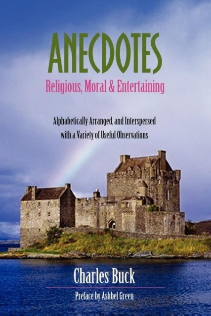 Anecdotes: Religious, Moral and Entertaining - Charles Buck