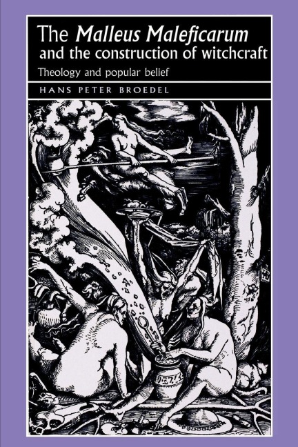 The 'Malleus Maleficarum' and the construction of witchcraft - Hans Broedel