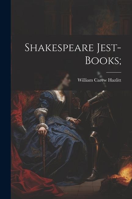 Shakespeare Jest-Books; - Hazlitt William Carew