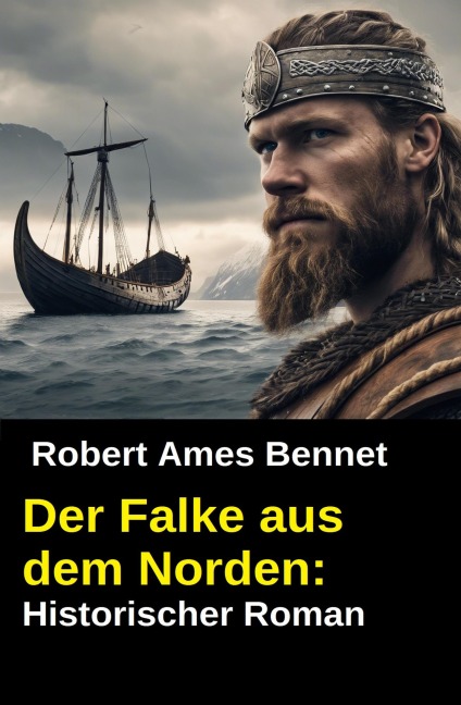 Der Falke aus dem Norden: Historischer Roman - Robert Ames Bennet