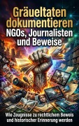 Cover-Bild zum Titel 'Gräueltaten dokumentieren: NGOs, Journalisten und Beweise' von 'Sophie Neumann'