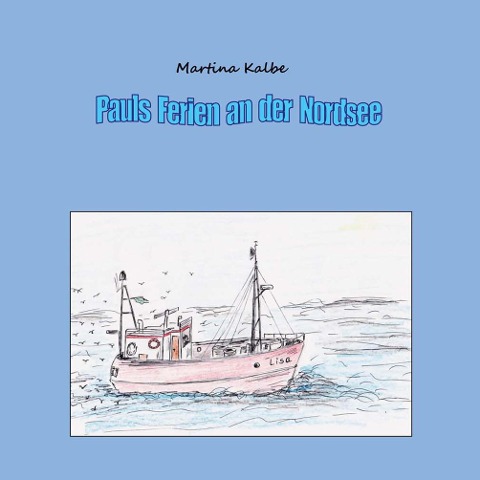 Pauls Ferien an der Nordsee - Martina Kalbe