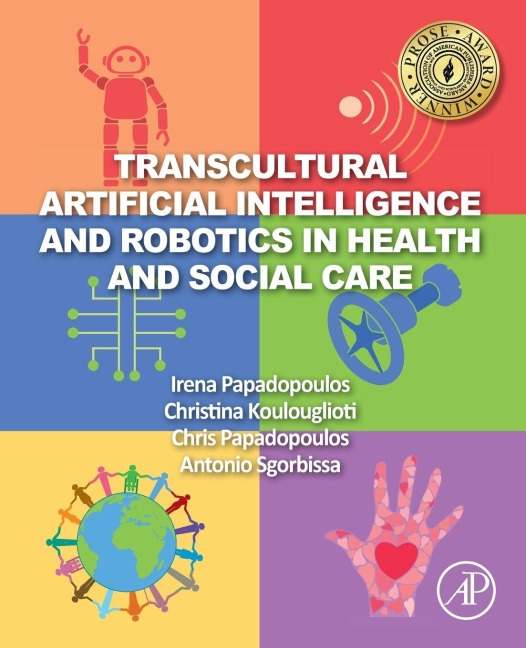 Transcultural Artificial Intelligence and Robotics in Health and Social Care - Irena Papadopoulos, Chris Papadopoulos, Christina Koulouglioti