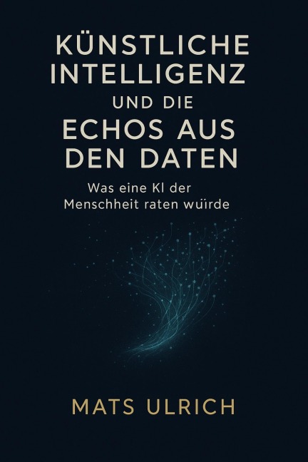 Künstliche Intelligenz und die Echos aus den Da­ten - Mats Ulrich