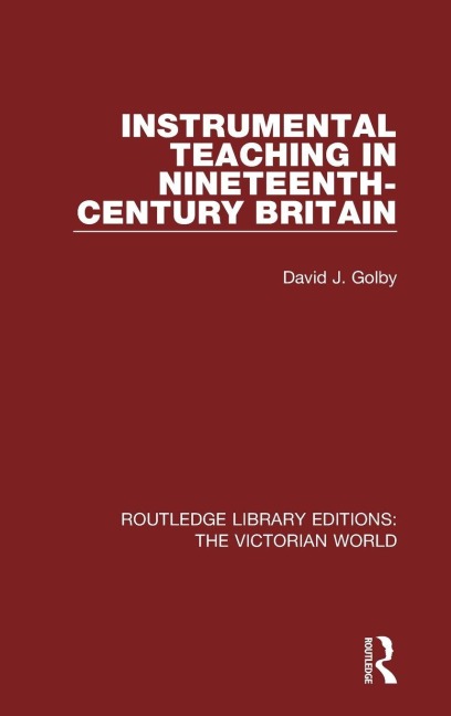 Instrumental Teaching in Nineteenth-Century Britain - David Golby