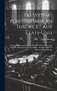 Cover-Bild zum Titel 'Du Système Pénitentiaire En Europe Et Aux États-unis: Ouvrage Dédit Aux Chambres, Précédée D'une Pétition Qui Leur Est Adressée Et Orné De Plusieurs P' von 'Charles Lucas'