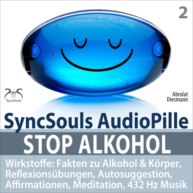 Stop Alkohol - SyncSouls AudioPille - Wirkstoffe: Fakten zu Alkohol & Körper, Reflexionsübungen, Autosuggestion, Affirmationen, Meditation, 432 Hz Musik - Torsten Abrolat, Franziska Diesmann