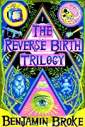 The Reverse Birth Trilogy - Benjamin Broke