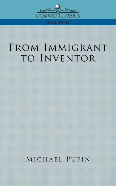 From Immigrant to Inventor - Michael Pupin