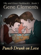 Cover-Bild zum Titel 'Tilly and Elmer FlashbackX (3) - Punch Drunk on Love (Tilly and Elmer FlashbackX - Coming of Age in South Branch, #3)' von 'Gene Clements'