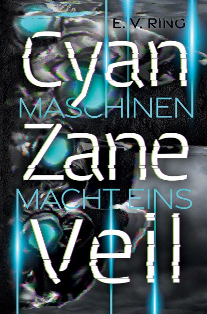 Maschinenmacht 1 - Cyan Zane Veil - E. V. Ring