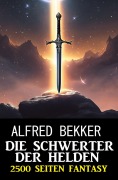 Cover-Bild zum Titel 'Die Schwerter der Helden: 2500 Seiten Fantasy' von 'Alfred Bekker'
