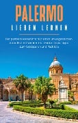 Cover-Bild zum Titel 'Palermo lieben lernen: Der perfekte Reiseführer für einen unvergesslichen Aufenthalt in Palermo inkl. Insider-Tipps, Tipps zum Geldsparen und Packliste' von 'Claudia Hapke'