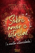 Sobre amor e estrelas (e muita intensidade) - Ariane Freitas, Leo Oliveira, Sofia Soter