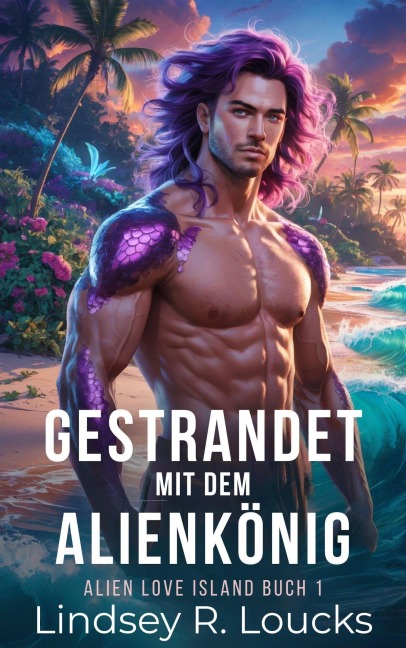 Gestrandet mit dem Alienkönig (Alien Love Island (German), #1) - Lindsey R. Loucks
