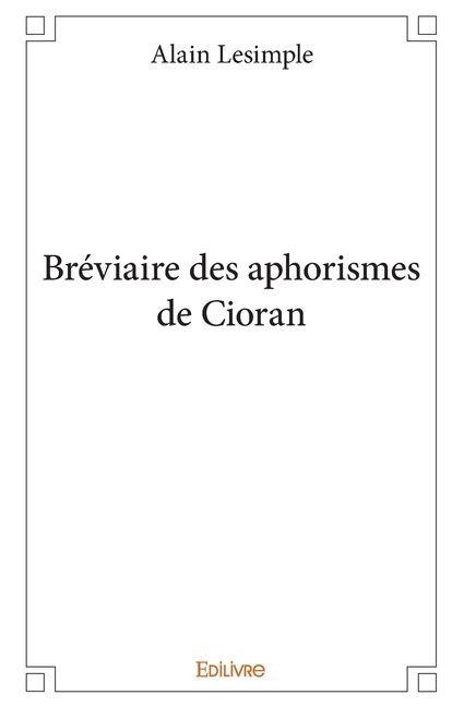 Bréviaire des aphorismes de Cioran - Alain Lesimple