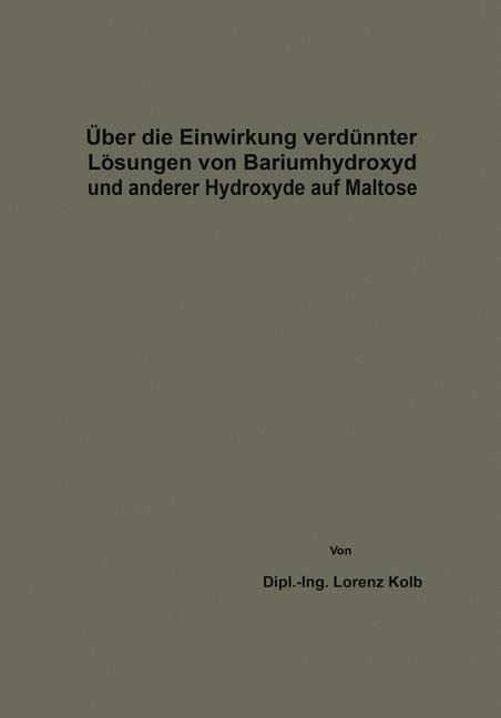 Über die Einwirkung verdünnter Lösungen von Bariumhydroxyd und anderer Hydroxyde auf Maltose - Lorenz Kolb