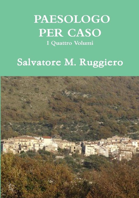 PAESOLOGO PER CASO - I Quattro Volumi - Salvatore M. Ruggiero