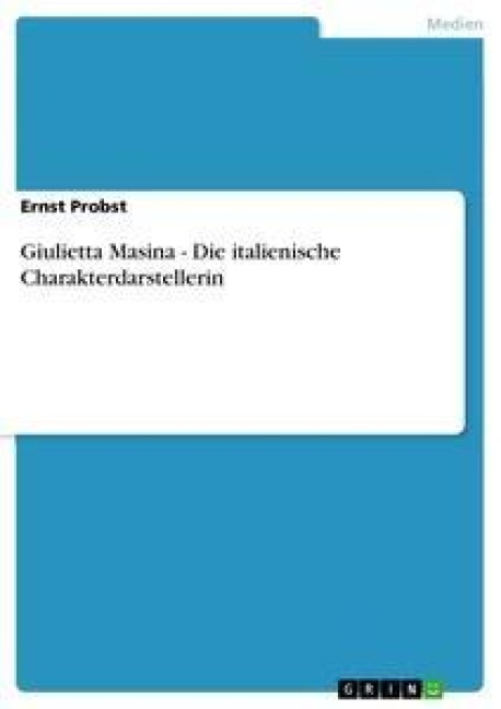 Giulietta Masina - Die italienische Charakterdarstellerin - Ernst Probst