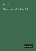 Cover-Bild zum Titel 'Führer durch die Musikgeschichte' von 'Max Chop'