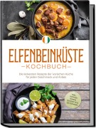 Elfenbeinküste Kochbuch: Die leckersten Rezepte der ivorischen Küche für jeden Geschmack und Anlass - inkl. Suppen, Soßen, Desserts & Getränken - Annelie Ouattara