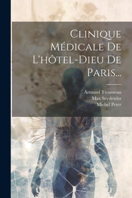 Clinique Médicale De L'hôtel-dieu De Paris... - Armand Trousseau, Max Seydewitz, Michel Peter