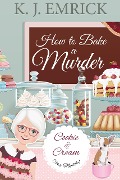 Cover-Bild zum Titel 'How to Bake a Murder (A Cookie and Cream Cozy Mystery)' von 'K. J. Emrick'