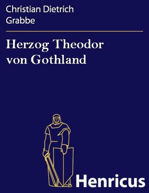 Herzog Theodor von Gothland - Christian Dietrich Grabbe