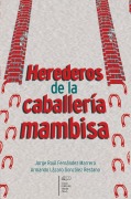Herederos de la caballería mambisa - Jorge Raúl Fernández Marrero, Armando Lázaro González Restano