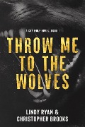 Cover-Bild zum Titel 'Throw Me to the Wolves' von 'Lindy Ryan, Christopher Brooks'