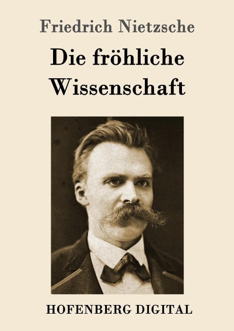Die fröhliche Wissenschaft - Friedrich Nietzsche