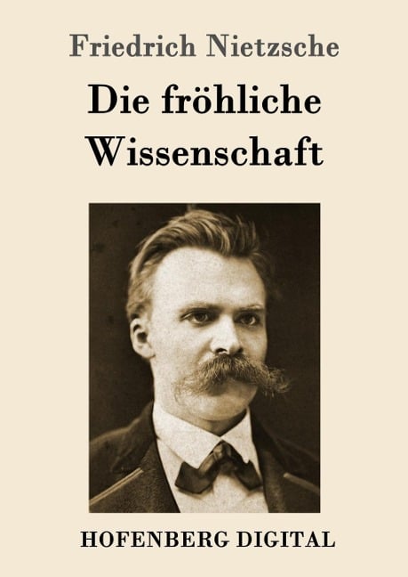 Die fröhliche Wissenschaft - Friedrich Nietzsche