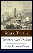 Cover-Bild zum Titel 'Unterwegs und Daheim - Lustige Reiseerzählungen' von 'Mark Twain'