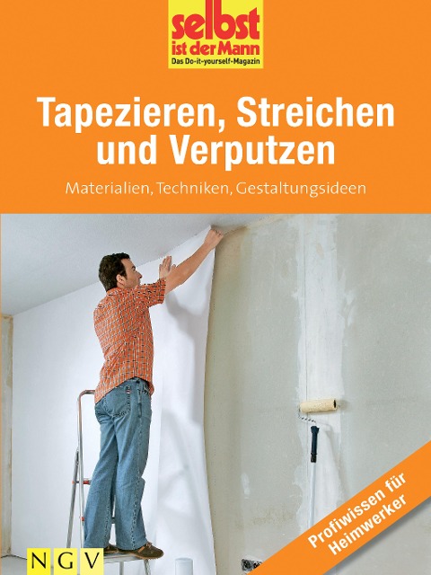 Tapezieren, Streichen und Verputzen - Profiwissen für Heimwerker - 