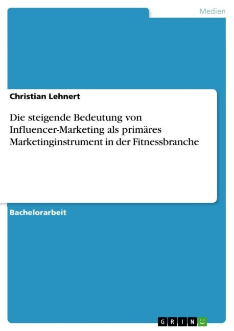 Die steigende Bedeutung von Influencer-Marketing als primäres Marketinginstrument in der Fitnessbranche - Christian Lehnert