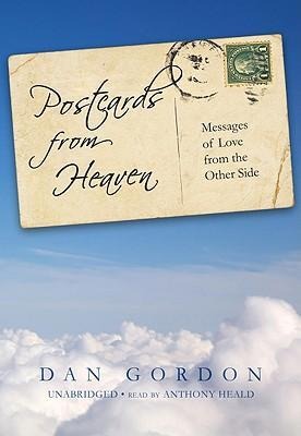 Postcards from Heaven: Messages of Love from the Other Side - Dan Gordon