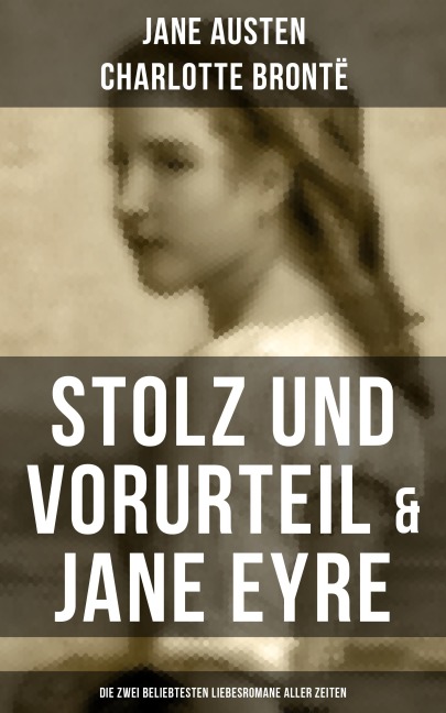 Stolz und Vorurteil & Jane Eyre (Die zwei beliebtesten Liebesromane aller Zeiten) - Jane Austen, Charlotte Brontë
