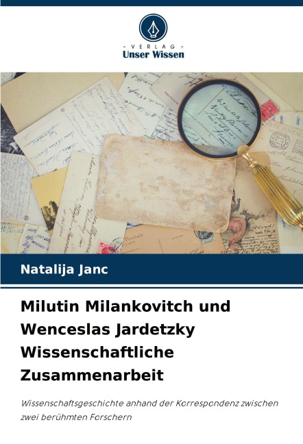 Milutin Milankovitch und Wenceslas Jardetzky Wissenschaftliche Zusammenarbeit - Natalija Janc