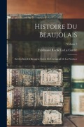Cover-Bild zum Titel 'Histoire Du Beaujolais: Et Des Sires De Beaujeu; Suivie De L'armorial De La Province; Volume 1' von 'Ferdinand Roche La La Carelle'
