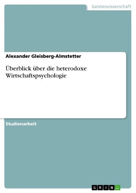 Überblick über die heterodoxe Wirtschaftspsychologie - Alexander Gleisberg-Almstetter
